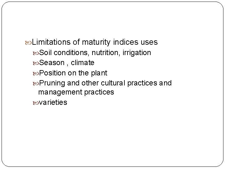  Limitations of maturity indices uses Soil conditions, nutrition, irrigation Season , climate Position