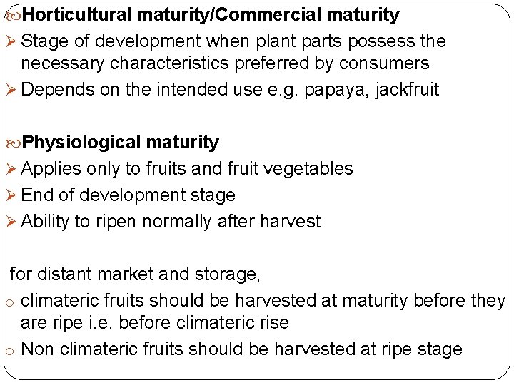  Horticultural maturity/Commercial maturity Ø Stage of development when plant parts possess the necessary