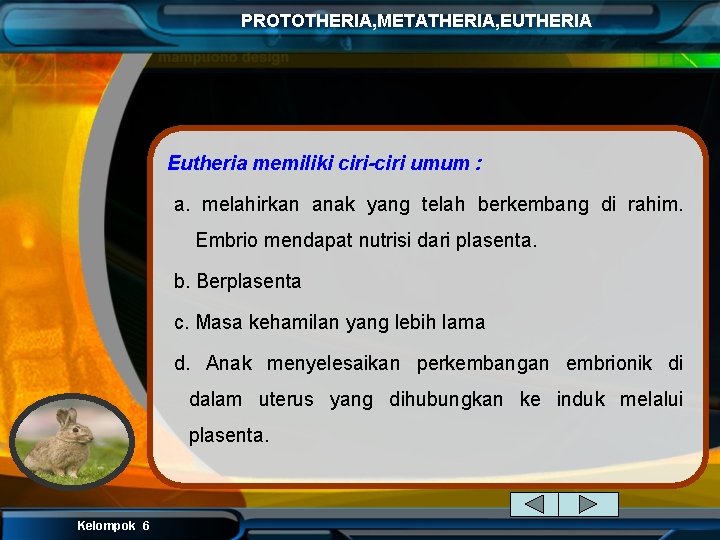 PROTOTHERIA, METATHERIA, EUTHERIA Eutheria memiliki ciri-ciri umum : a. melahirkan anak yang telah berkembang