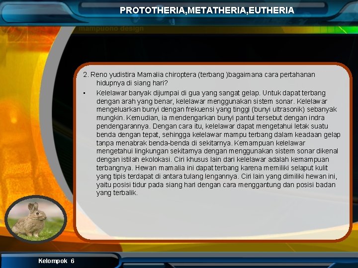PROTOTHERIA, METATHERIA, EUTHERIA 2. Reno yudistira Mamalia chiroptera (terbang )bagaimana cara pertahanan hidupnya di