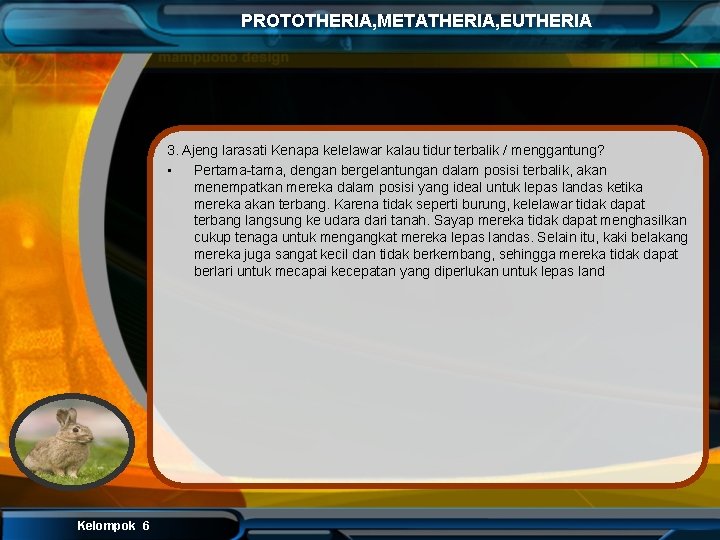PROTOTHERIA, METATHERIA, EUTHERIA 3. Ajeng larasati Kenapa kelelawar kalau tidur terbalik / menggantung? •