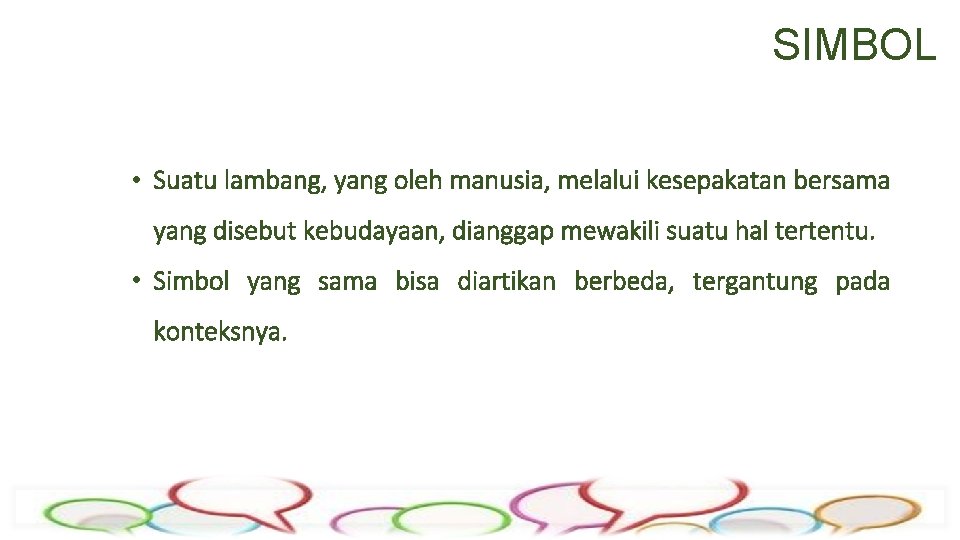 SIMBOL • Suatu lambang, yang oleh manusia, melalui kesepakatan bersama yang disebut kebudayaan, dianggap