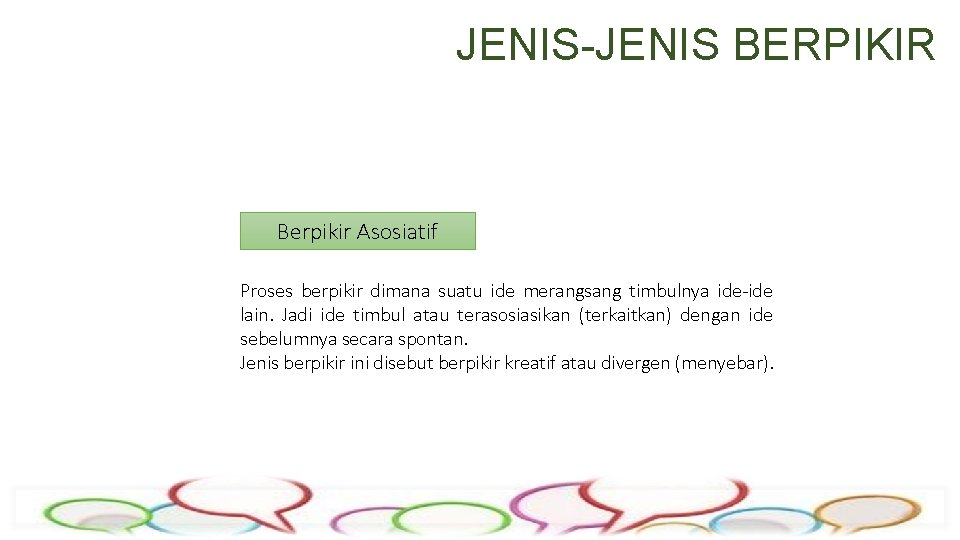 JENIS-JENIS BERPIKIR Berpikir Asosiatif Proses berpikir dimana suatu ide merangsang timbulnya ide-ide lain. Jadi