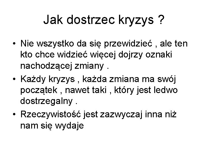 Jak dostrzec kryzys ? • Nie wszystko da się przewidzieć , ale ten kto