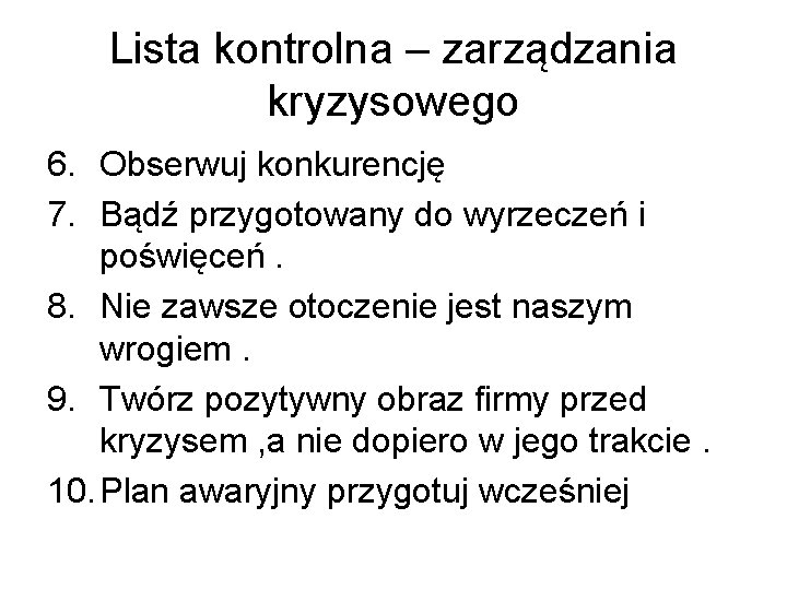 Lista kontrolna – zarządzania kryzysowego 6. Obserwuj konkurencję 7. Bądź przygotowany do wyrzeczeń i