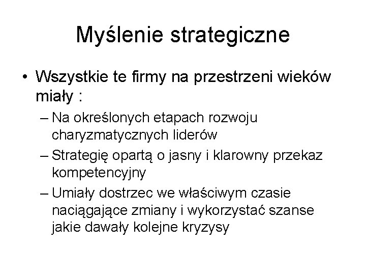 Myślenie strategiczne • Wszystkie te firmy na przestrzeni wieków miały : – Na określonych