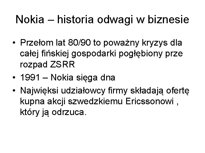 Nokia – historia odwagi w biznesie • Przełom lat 80/90 to poważny kryzys dla