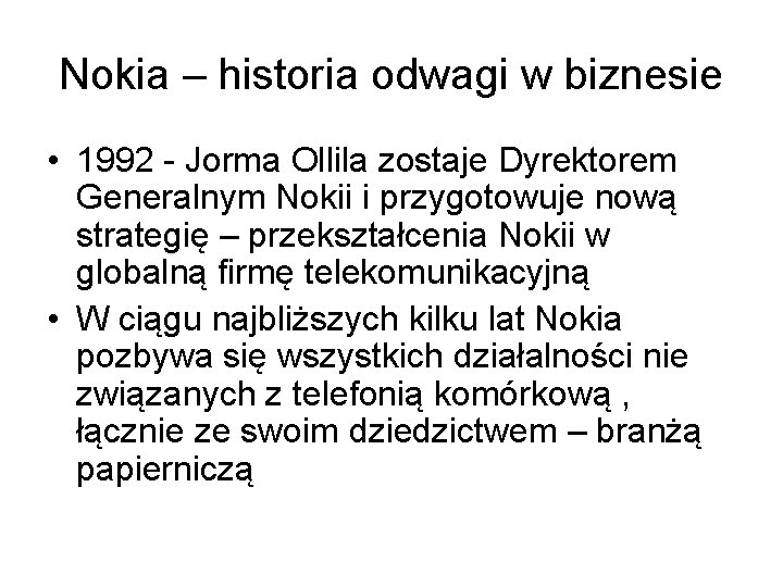 Nokia – historia odwagi w biznesie • 1992 - Jorma Ollila zostaje Dyrektorem Generalnym