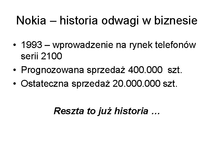 Nokia – historia odwagi w biznesie • 1993 – wprowadzenie na rynek telefonów serii