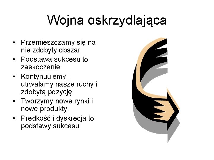 Wojna oskrzydlająca • Przemieszczamy się na nie zdobyty obszar • Podstawa sukcesu to zaskoczenie