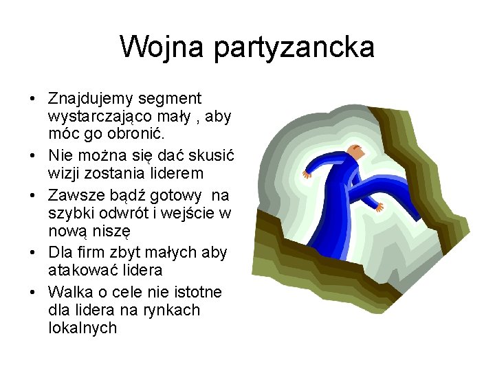 Wojna partyzancka • Znajdujemy segment wystarczająco mały , aby móc go obronić. • Nie