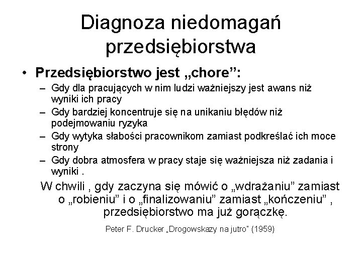 Diagnoza niedomagań przedsiębiorstwa • Przedsiębiorstwo jest „chore”: – Gdy dla pracujących w nim ludzi