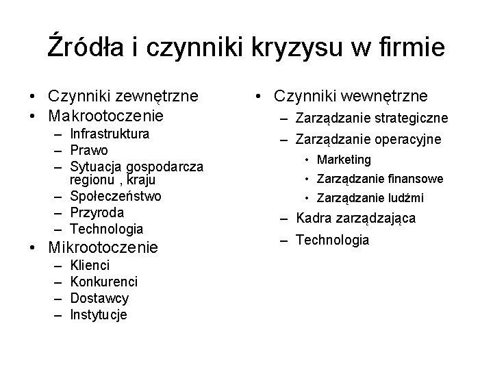 Źródła i czynniki kryzysu w firmie • Czynniki zewnętrzne • Makrootoczenie – Infrastruktura –