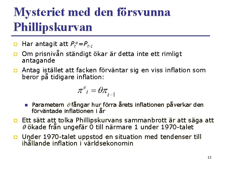 Mysteriet med den försvunna Phillipskurvan p Har antagit att Pte=Pt-1 p Om prisnivån ständigt