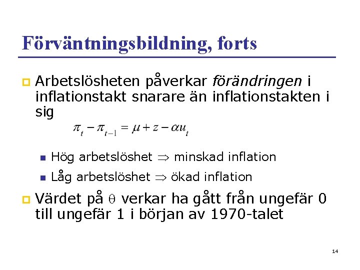 Förväntningsbildning, forts p p Arbetslösheten påverkar förändringen i inflationstakt snarare än inflationstakten i sig