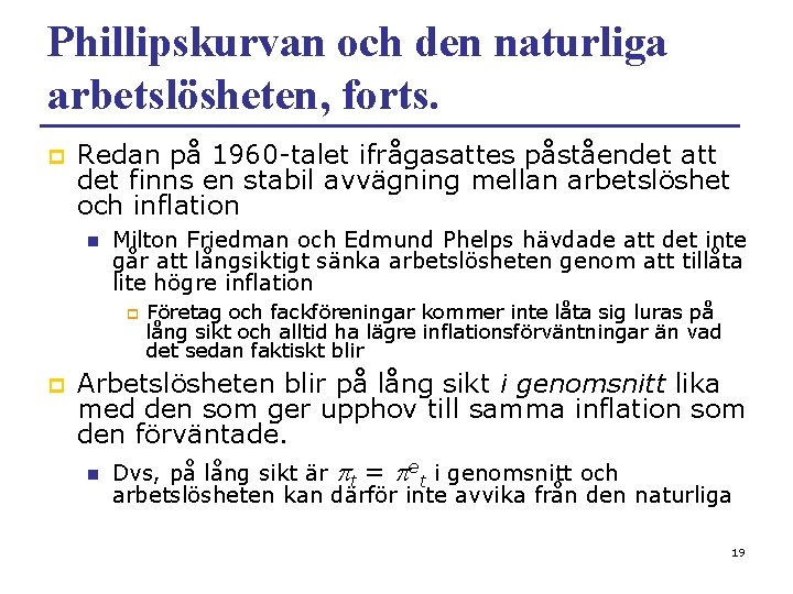 Phillipskurvan och den naturliga arbetslösheten, forts. p Redan på 1960 -talet ifrågasattes påståendet att