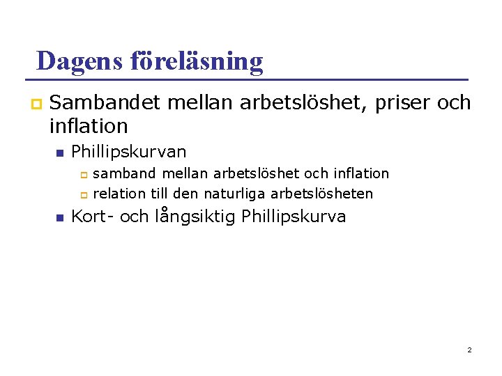 Dagens föreläsning p Sambandet mellan arbetslöshet, priser och inflation n Phillipskurvan samband mellan arbetslöshet