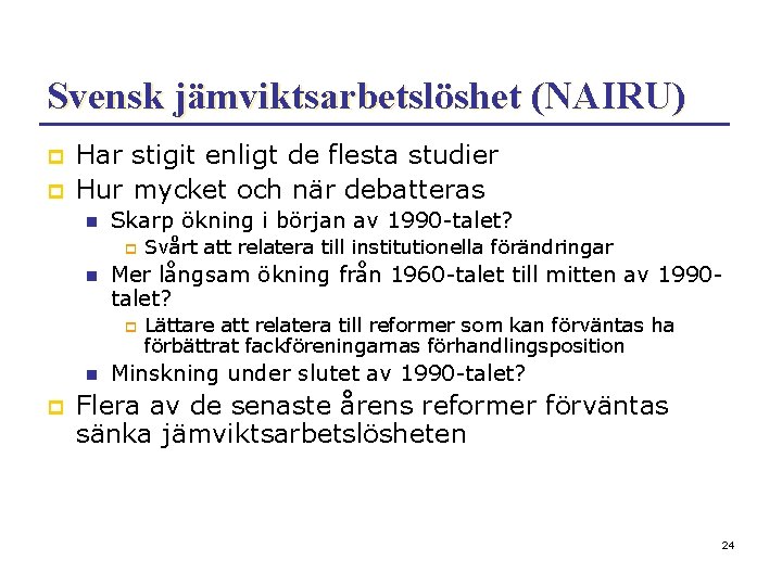 Svensk jämviktsarbetslöshet (NAIRU) p p Har stigit enligt de flesta studier Hur mycket och