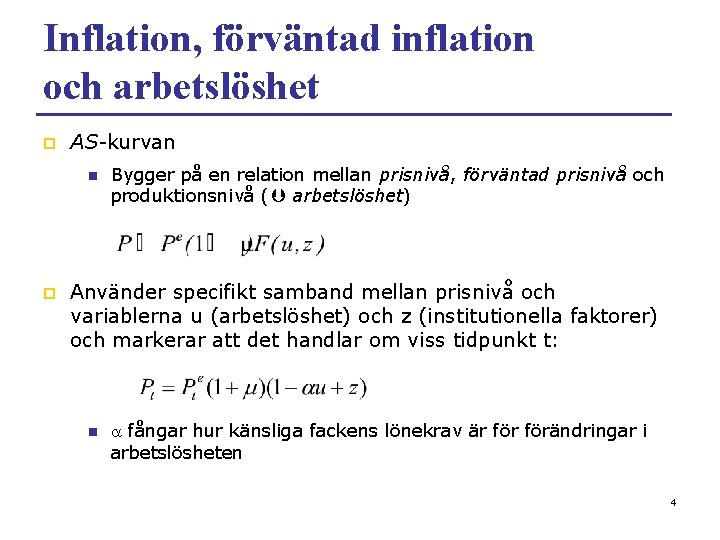 Inflation, förväntad inflation och arbetslöshet p AS-kurvan n p Bygger på en relation mellan