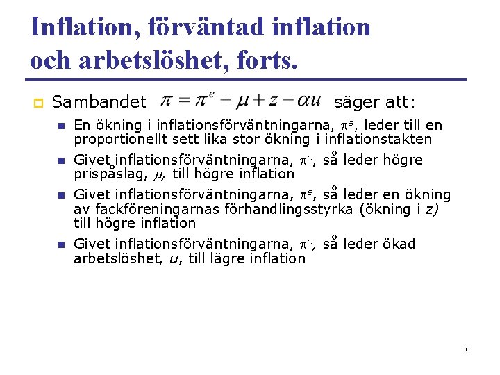 Inflation, förväntad inflation och arbetslöshet, forts. p Sambandet n n säger att: En ökning