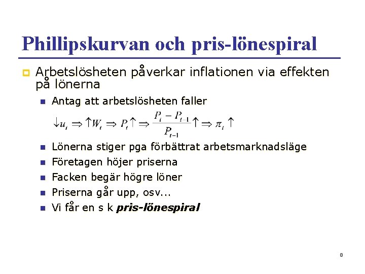 Phillipskurvan och pris-lönespiral p Arbetslösheten påverkar inflationen via effekten på lönerna n Antag att