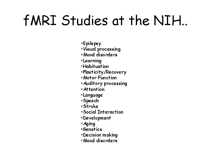 f. MRI Studies at the NIH. . • Epilepsy • Visual processing • Mood