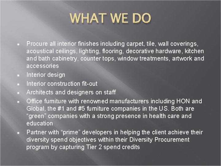 WHAT WE DO Procure all interior finishes including carpet, tile, wall coverings, acoustical ceilings,