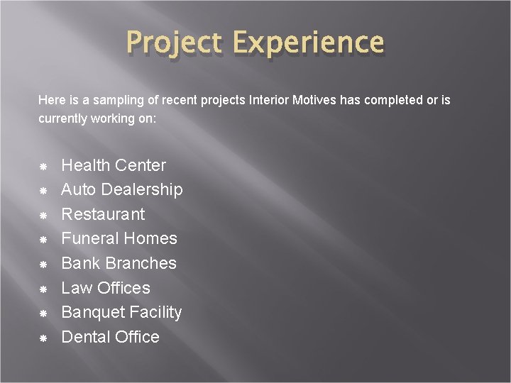 Project Experience Here is a sampling of recent projects Interior Motives has completed or