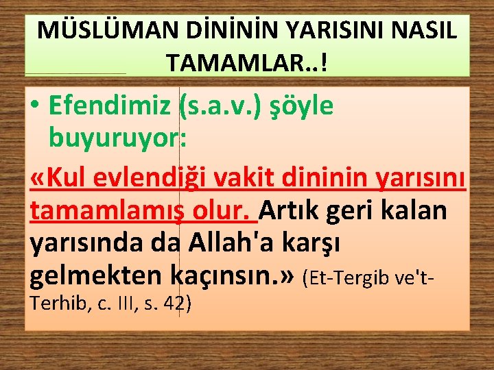 MÜSLÜMAN DİNİNİN YARISINI NASIL TAMAMLAR. . ! • Efendimiz (s. a. v. ) şöyle