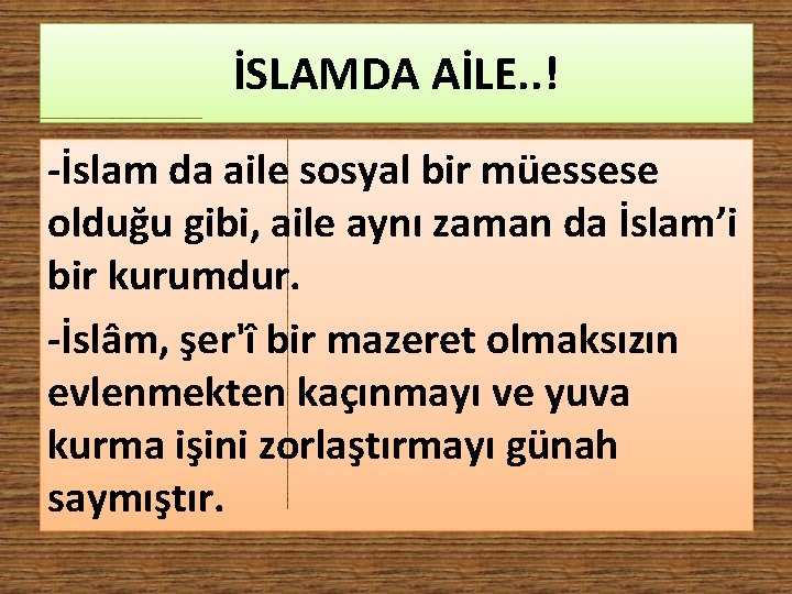 İSLAMDA AİLE. . ! -İslam da aile sosyal bir müessese olduğu gibi, aile aynı