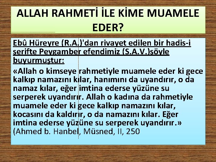 ALLAH RAHMETİ İLE KİME MUAMELE EDER? Ebû Hüreyre (R. A. )'dan rivayet edilen bir