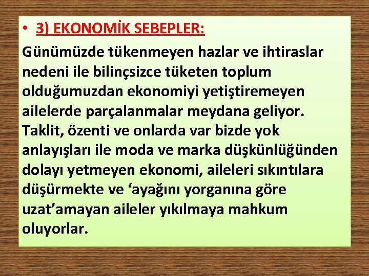  • 3) EKONOMİK SEBEPLER: Günümüzde tükenmeyen hazlar ve ihtiraslar nedeni ile bilinçsizce tüketen