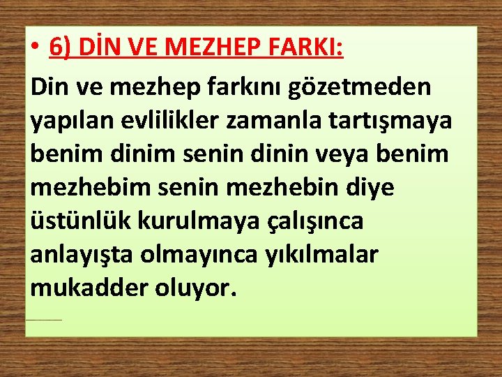  • 6) DİN VE MEZHEP FARKI: Din ve mezhep farkını gözetmeden yapılan evlilikler