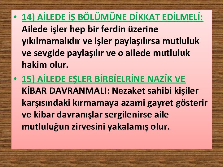  • 14) AİLEDE İŞ BÖLÜMÜNE DİKKAT EDİLMELİ: Ailede işler hep bir ferdin üzerine