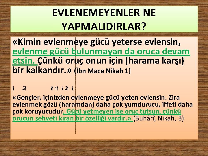 EVLENEMEYENLER NE YAPMALIDIRLAR? «Kimin evlenmeye gücü yeterse evlensin, evlenme gücü bulunmayan da oruca devam