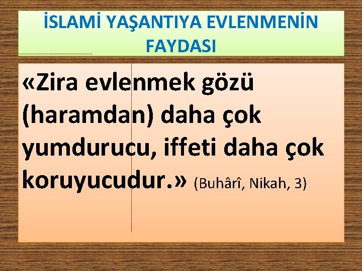 İSLAMİ YAŞANTIYA EVLENMENİN FAYDASI «Zira evlenmek gözü (haramdan) daha çok yumdurucu, iffeti daha çok