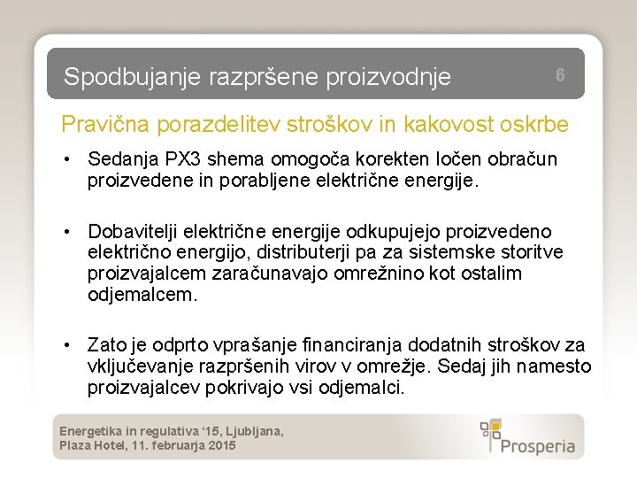 Spodbujanje razpršene proizvodnje 6 Pravična porazdelitev stroškov in kakovost oskrbe • Sedanja PX 3