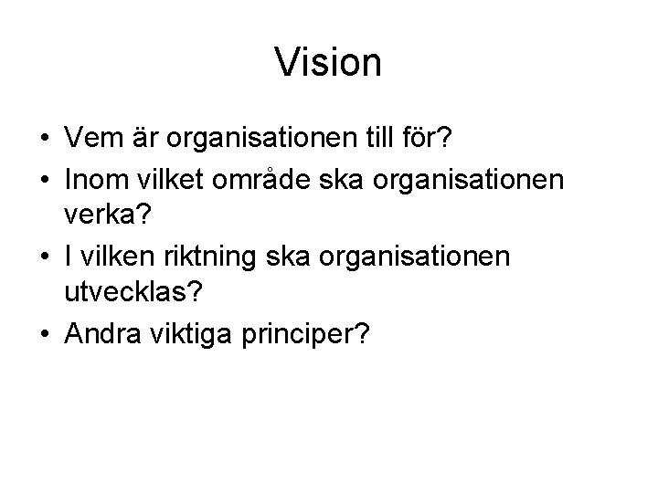 Vision • Vem är organisationen till för? • Inom vilket område ska organisationen verka?
