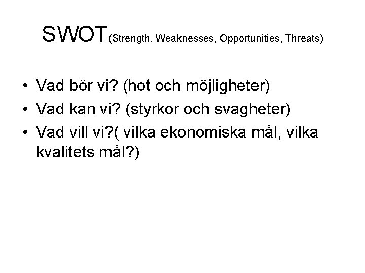 SWOT(Strength, Weaknesses, Opportunities, Threats) • Vad bör vi? (hot och möjligheter) • Vad kan