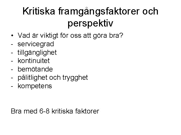 Kritiska framgångsfaktorer och perspektiv • - Vad är viktigt för oss att göra bra?