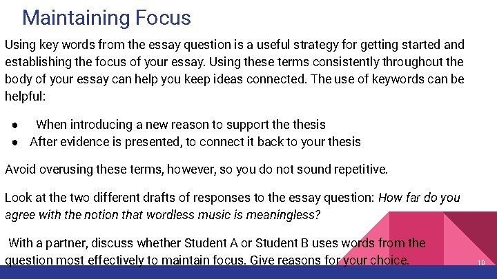 Maintaining Focus Using key words from the essay question is a useful strategy for