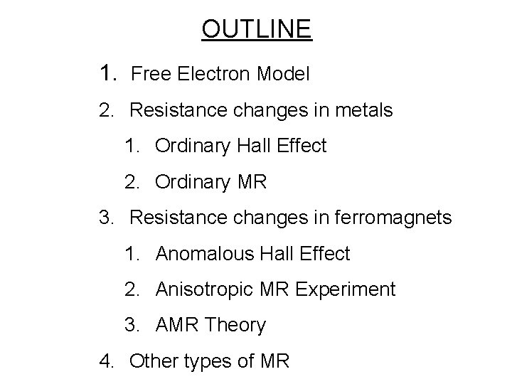 OUTLINE 1. Free Electron Model 2. Resistance changes in metals 1. Ordinary Hall Effect