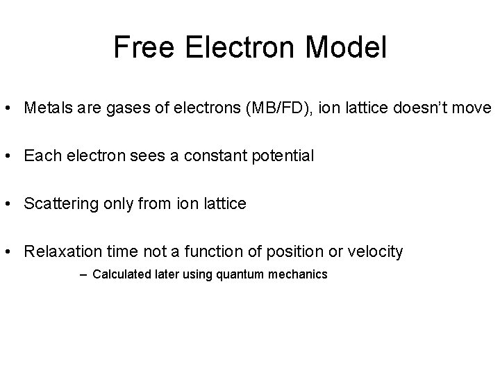 Free Electron Model • Metals are gases of electrons (MB/FD), ion lattice doesn’t move