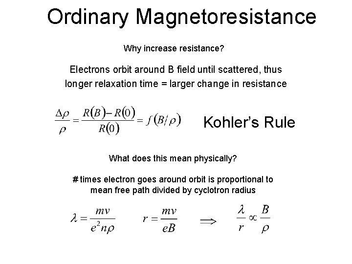 Ordinary Magnetoresistance Why increase resistance? Electrons orbit around B field until scattered, thus longer