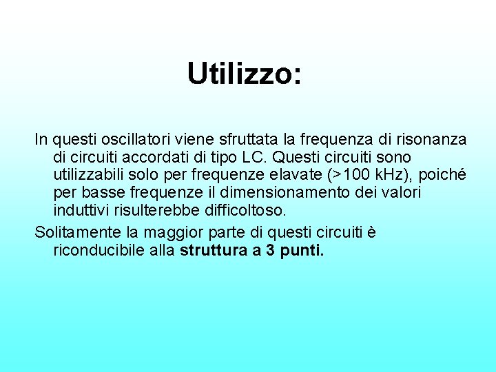 Utilizzo: In questi oscillatori viene sfruttata la frequenza di risonanza di circuiti accordati di