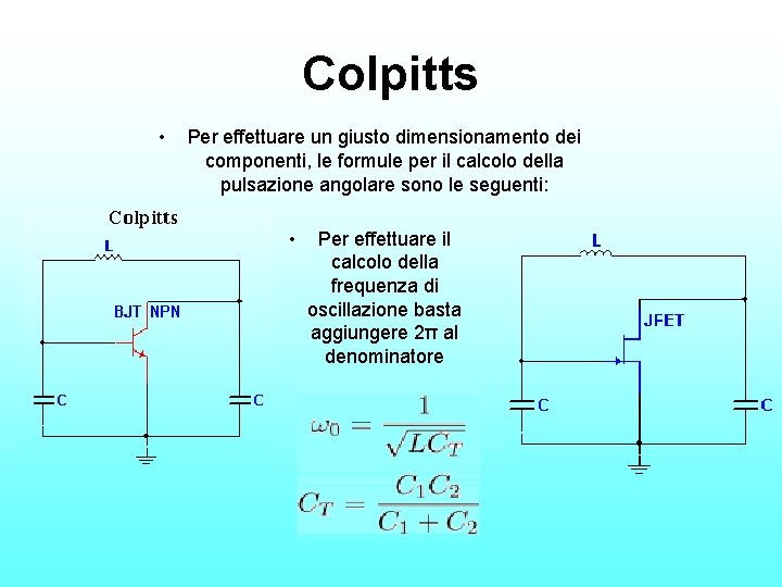 Colpitts • Per effettuare un giusto dimensionamento dei componenti, le formule per il calcolo