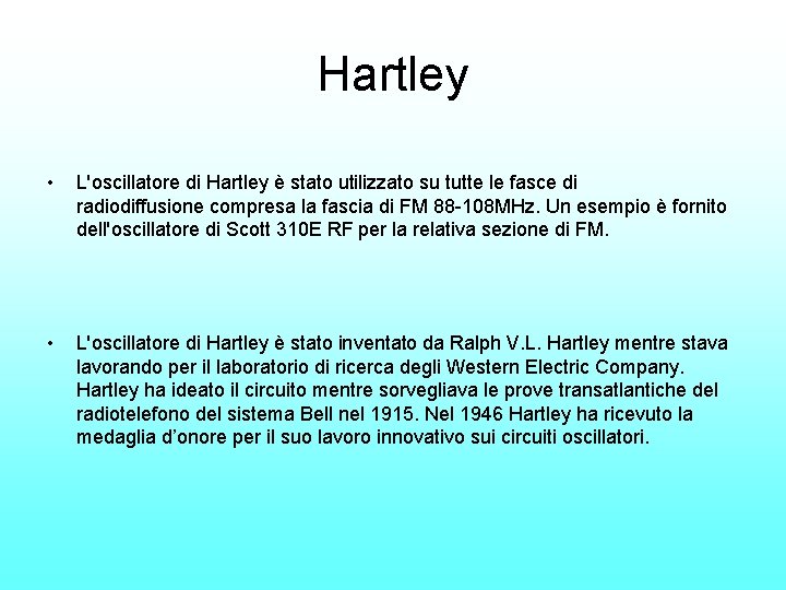 Hartley • L'oscillatore di Hartley è stato utilizzato su tutte le fasce di radiodiffusione