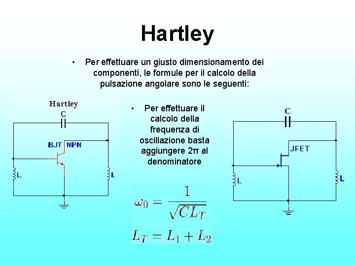 Hartley • Per effettuare un giusto dimensionamento dei componenti, le formule per il calcolo