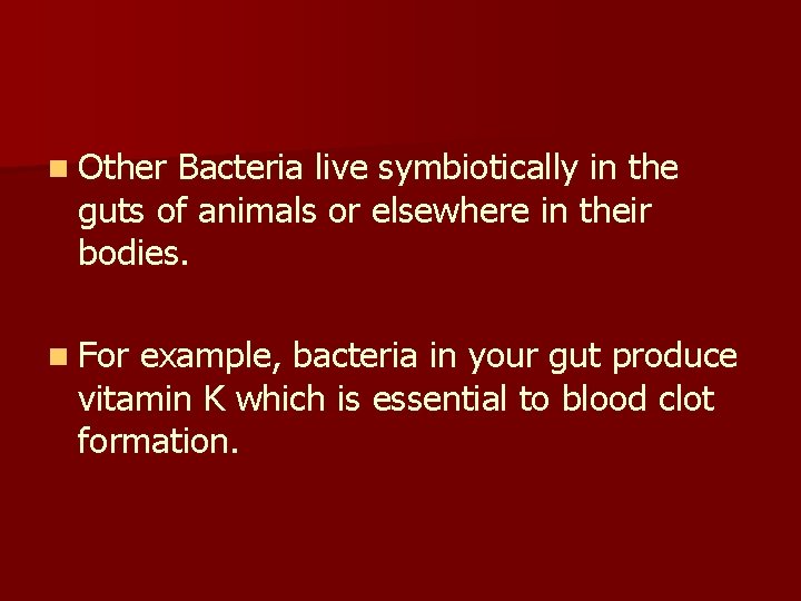 n Other Bacteria live symbiotically in the guts of animals or elsewhere in their