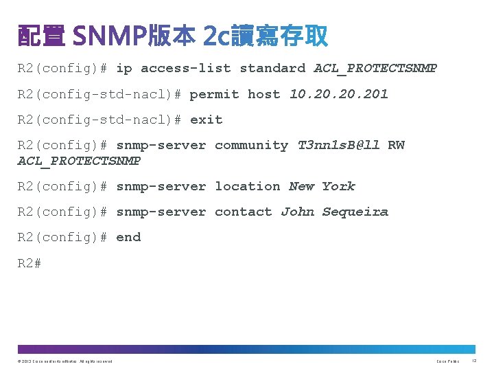 R 2(config)# ip access-list standard ACL_PROTECTSNMP R 2(config-std-nacl)# permit host 10. 20. 201 R